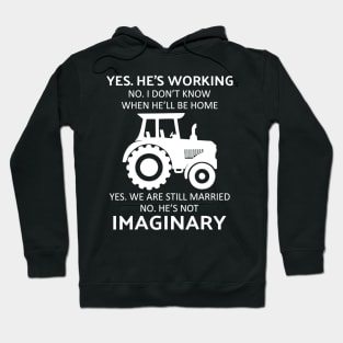 Tractor yes he's working no i don't know when he'll be home Hoodie